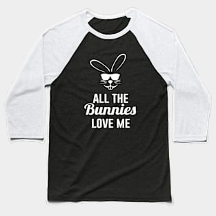 Easter All The Bunnies Love Me Baseball T-Shirt